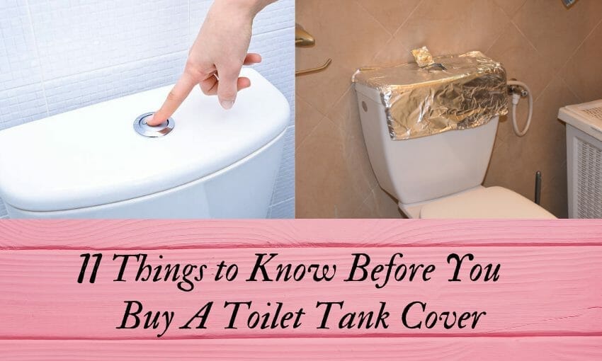 11 Things to Know Before You Buy A Toilet Tank Cover