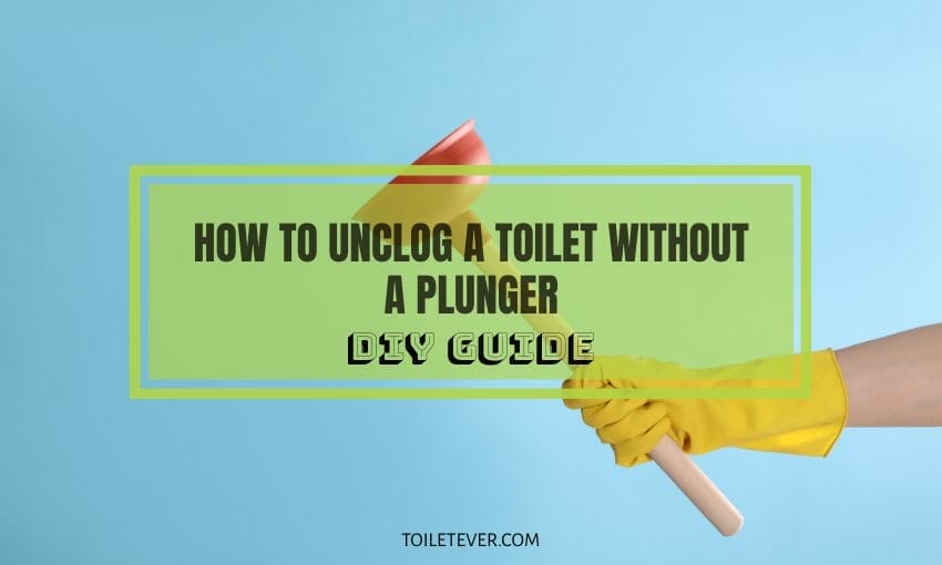 How to Unclog a Toilet Without a Plunger